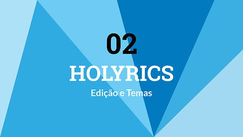 Holyrics - Edição e Temas (02)