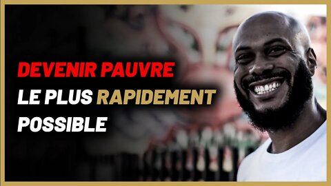 Comment devenir pauvre le plus vite possible ?