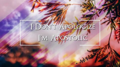 I Don't Apologize I'm Apostolic