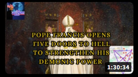 POPE FRANCIS OPENS FIVE DOORS TO HELL TO STRENGTHEN HIS DEMONIC POWER