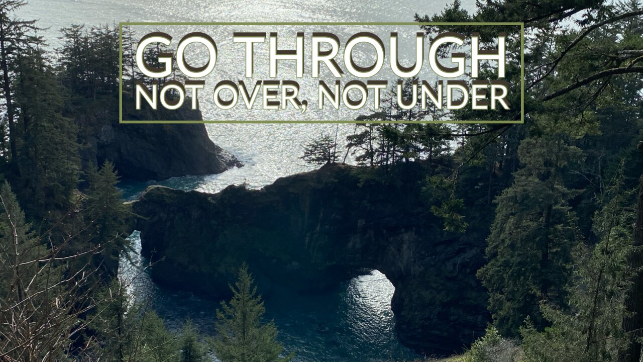 Word from the Lord - Go Through, Not Over, Not Under