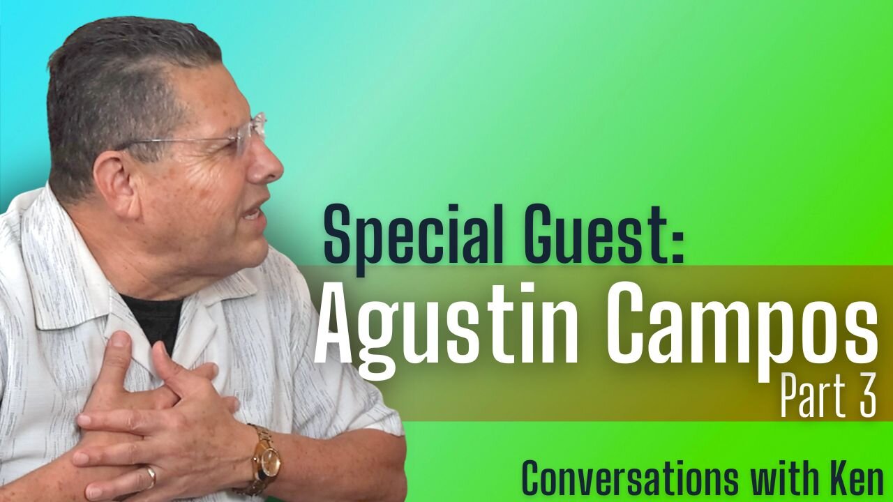 Pastor Agustin Campos - Part 3 - Christian Podcast Interview - Conversations with Ken