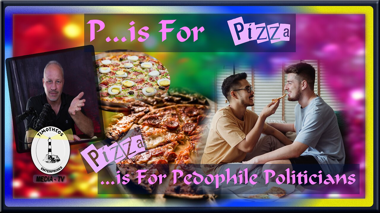 P... Is For Pizza... Pizza... Is For Pedophile Politicians..... And More...