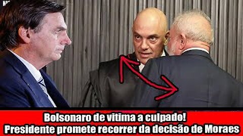 Bolsonaro de vitima a culpado! Presidente promete recorrer da decisão de Moraes