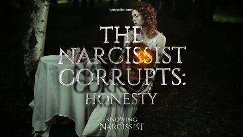 The Narcissist Corrupts : Honesty