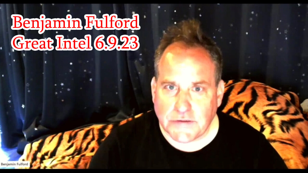 Benjamin Fulford Great Intel 06/11/23..