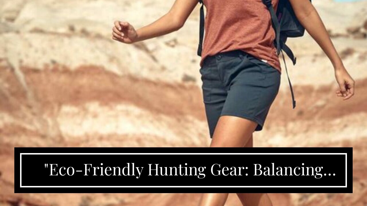 "Eco-Friendly Hunting Gear: Balancing Conservation and Pursuit" for Beginners