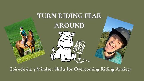 Episode 64: 3 Mindset Shifts for Overcoming Riding Anxiety