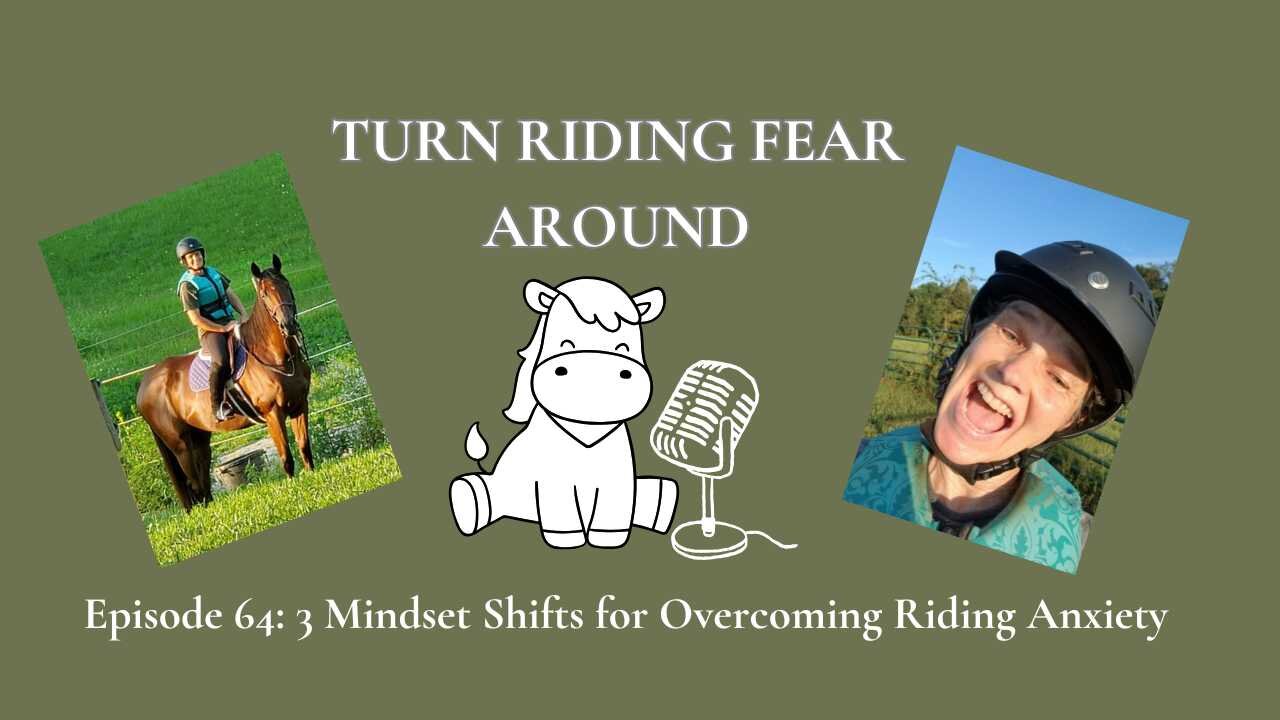 Episode 64: 3 Mindset Shifts for Overcoming Riding Anxiety