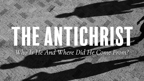 Futures: The Antichrist, Who Is He And Where Did He Come From?