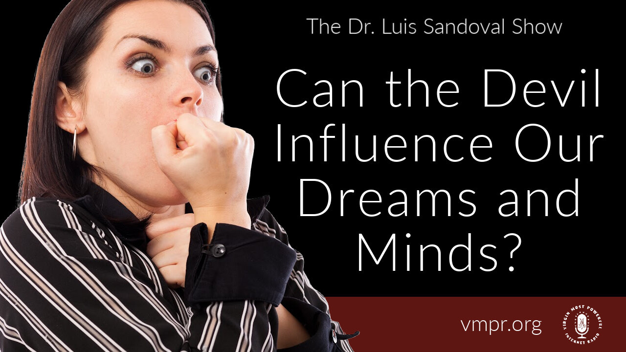 09 Mar 23, The Dr. Luis Sandoval Show: Can the Devil Influence Our Dreams and Minds?