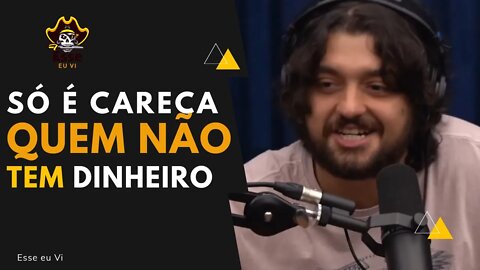 SÓ É CARECA QUEM NÃO TEM DINHEIRO - FLOW PODCAST