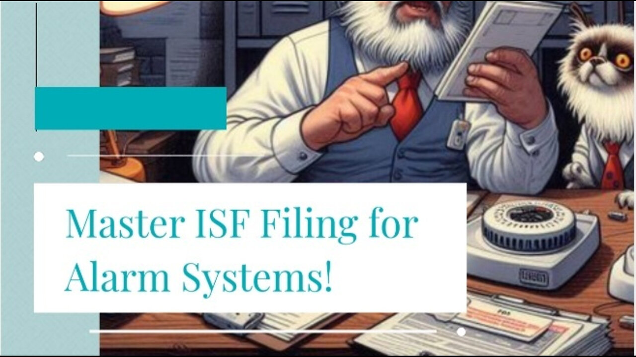 Mastering ISF Filing: Essential Tips for Importing Home Security Alarm Systems