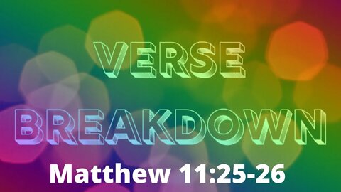 Matthew 11:25-26 - Verse Breakdown #156 | Ewaenruwa Nomaren