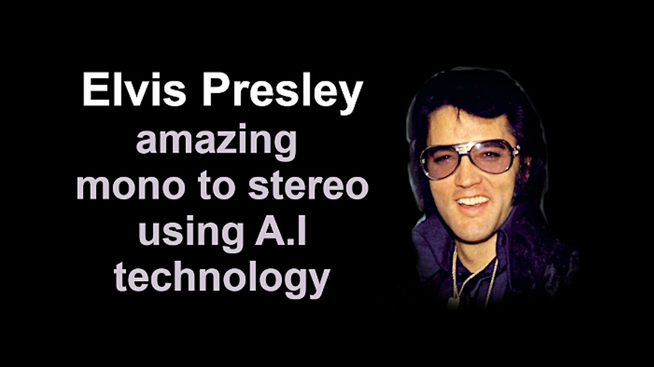 Elvis mono to stereo using A.I technology