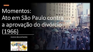 CATOLICUT - Momentos: Ato em São Paulo contra a aprovação do divórcio (1966)