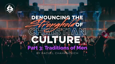 Denouncing The Stronghold Of Christian Culture pt.3 - Rachel Chahanovich February 28th, 2021