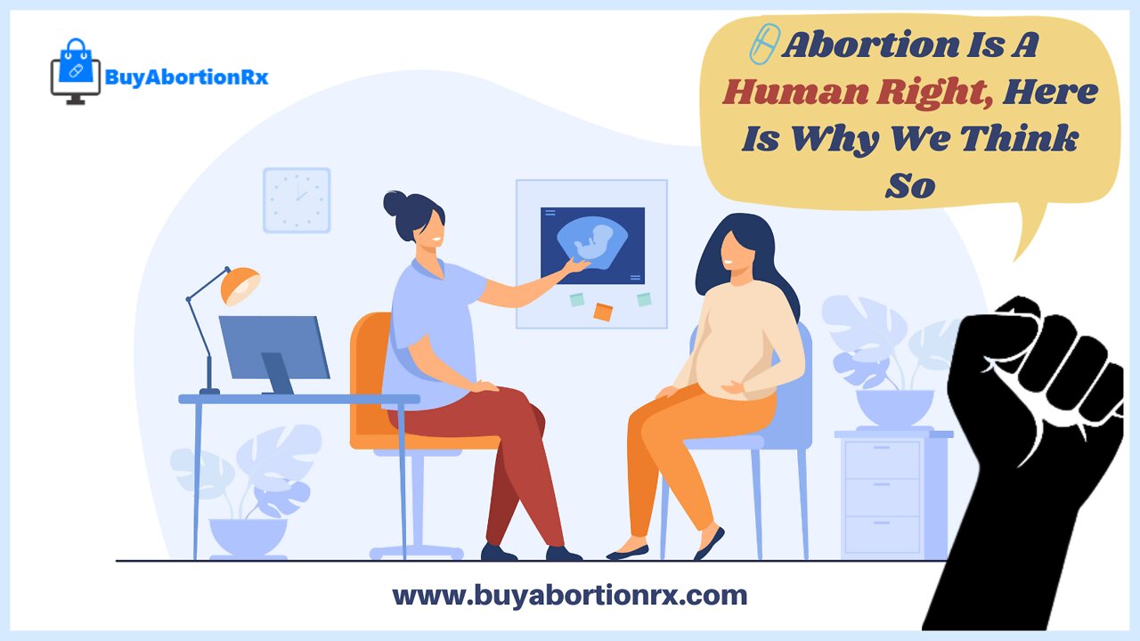 Abortion Is A Human Right Here Is Why We Think So