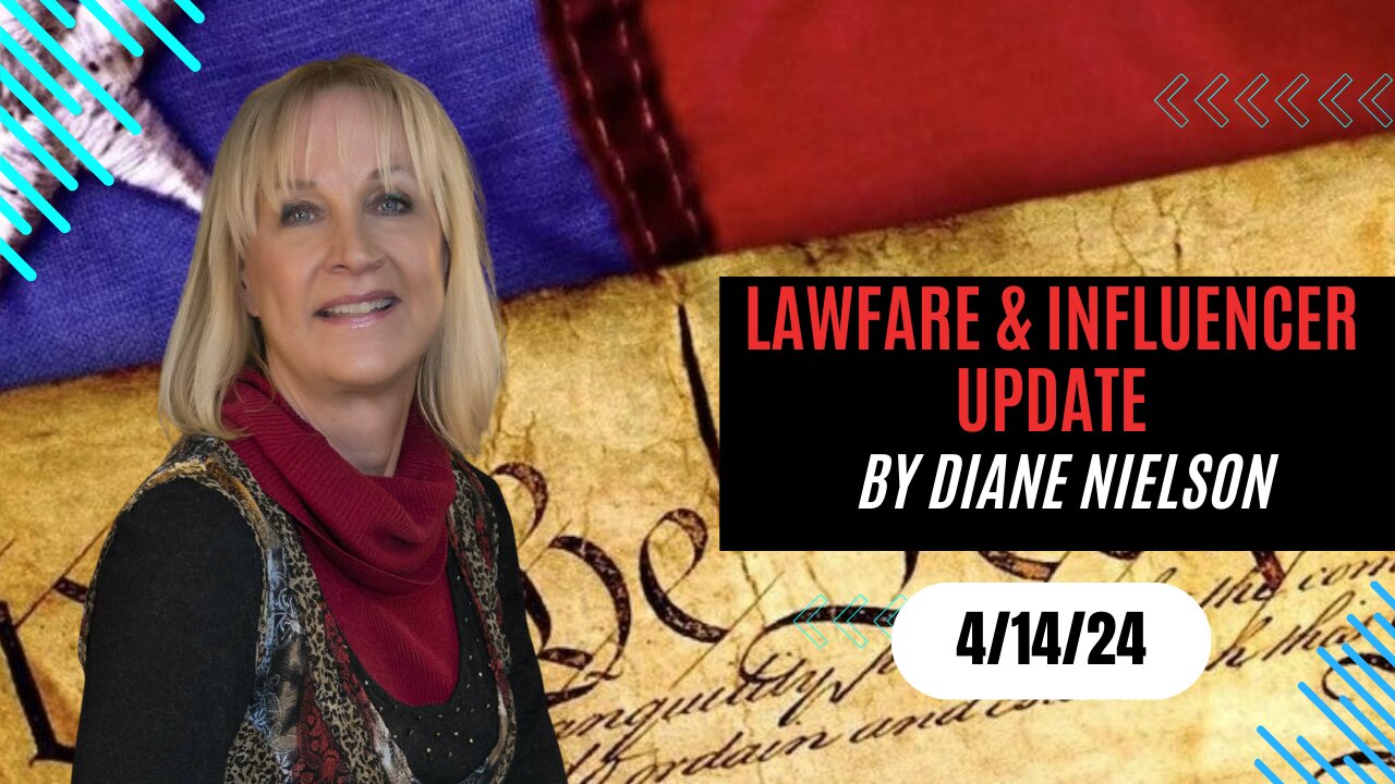 Diane's Lawfare and Influencer Update 4/13/24