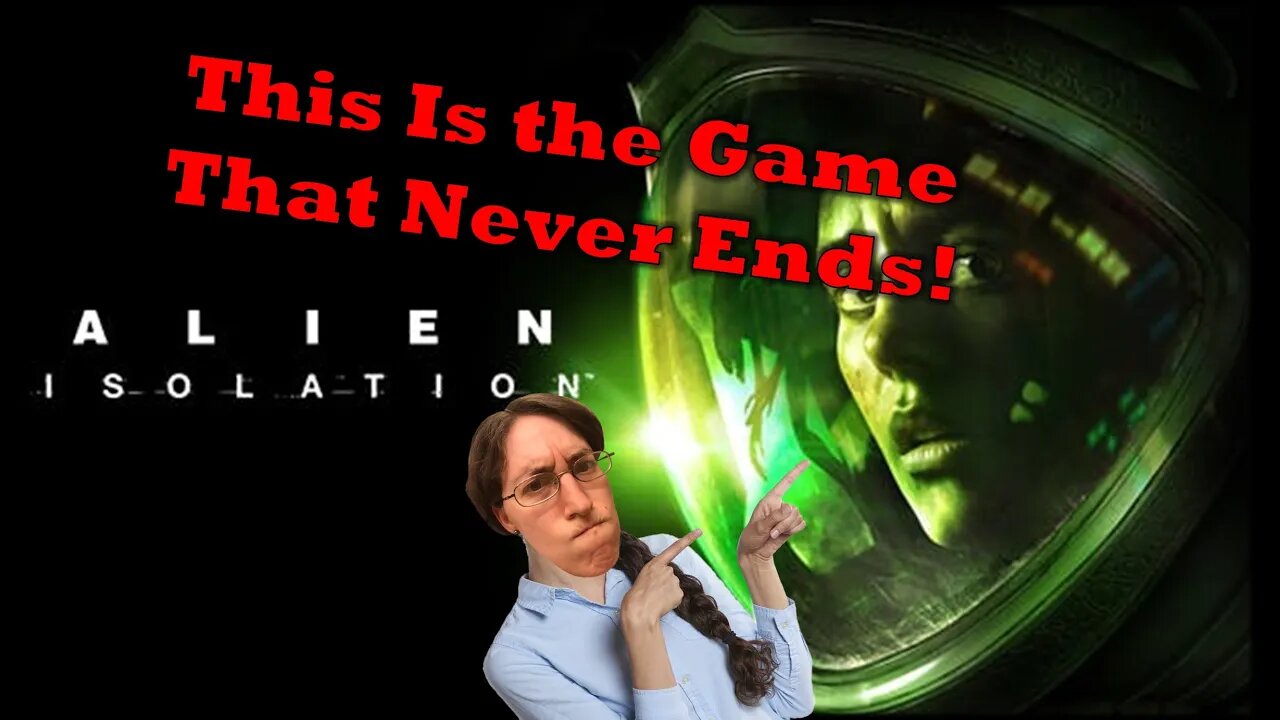 Alien Isolation: Will This Never End?!