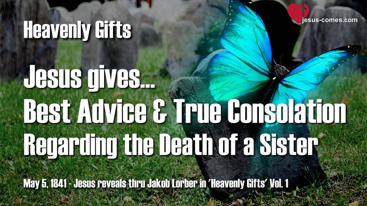 Death of a Sister... Jesus' Advice and true Consolation ❤️ Heavenly Gifts thru Jakob Lorber