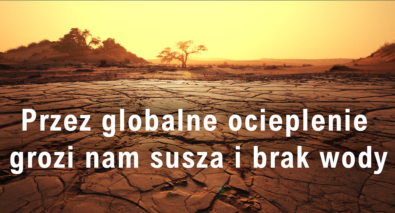 Woda na kartki. Globaliści mówią, że przez Zmiany Klimatyczne grozi nam susza i brak wody. Czy to prawda?!?!