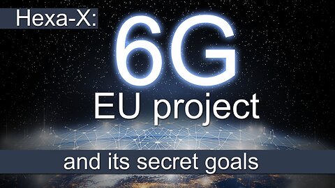 Hexa-X: EU 6G project and its secret goals | www.kla.tv/25644