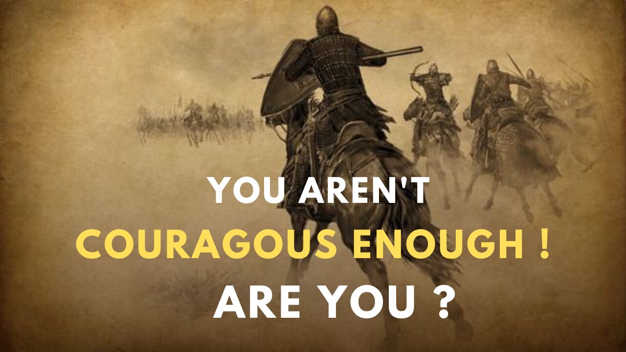 Are You COURAGOUS ENOUGH ?