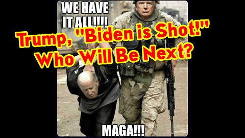 Trump, "Biden is Shot!" - Who Will Be Next