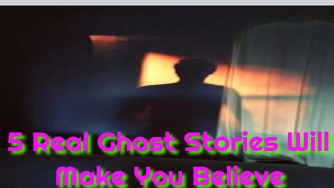 5 Real Ghost Stories Will Make You Believe