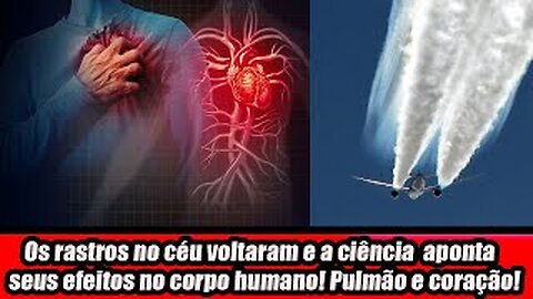 Os rastros no céu voltaram e a ciência aponta seus efeitos no corpo humano! Pulmão e coração