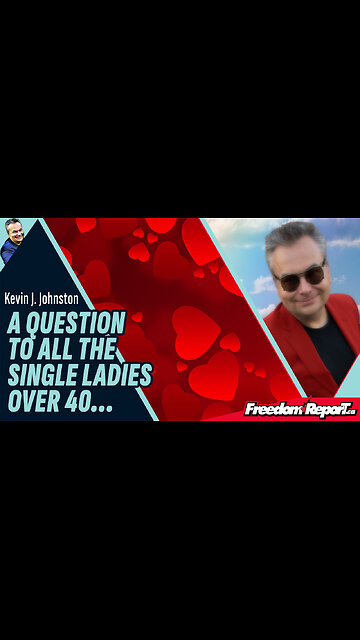 A QUESTION TO ALL THE SINGLE LADIES OVER 40...