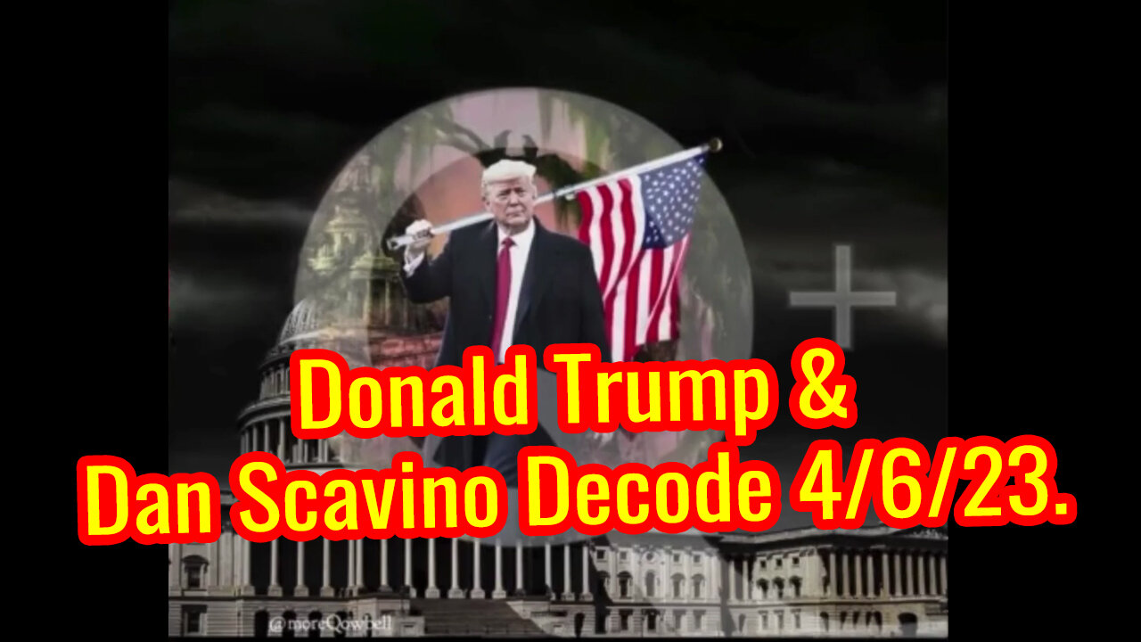 Donald Trump & Dan Scavino Decode 4/6/23.