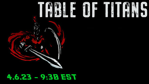 🔴LIVE - 9:30 EST - 4.6.23 - Table of Titans🔴