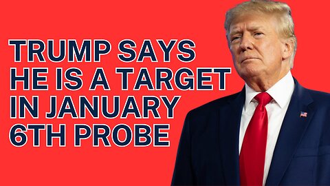 Trump Says He Is A Target In January 6th Investigation !!!