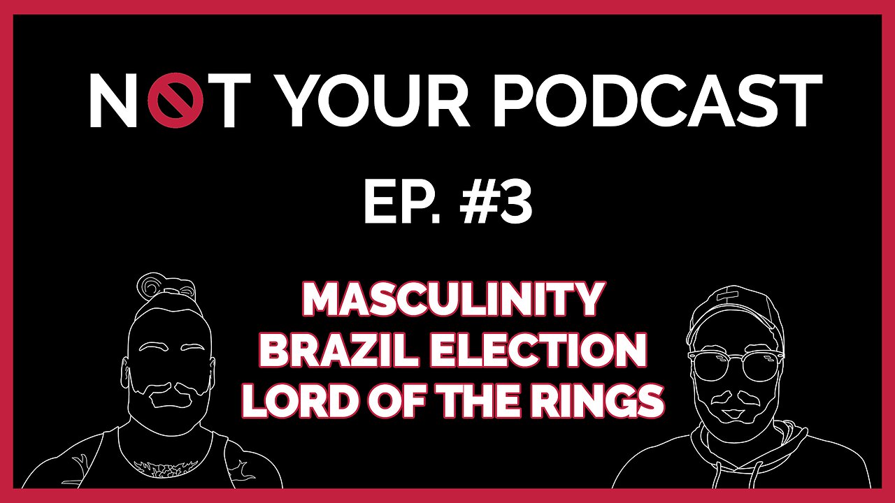 Episode 3 - Masculinity | Brazil Elections | Lord of the Rings