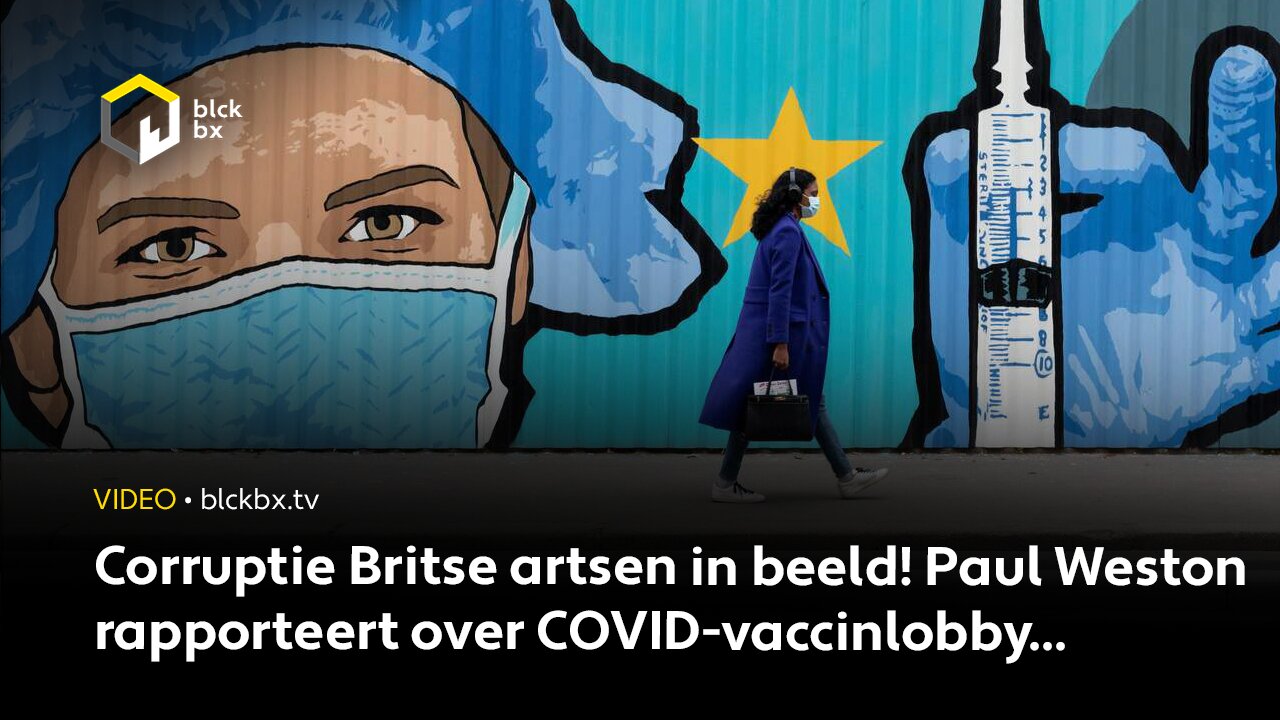 Corruptie Britse artsen in beeld! Paul Weston rapporteert over COVID-vaccinlobby...