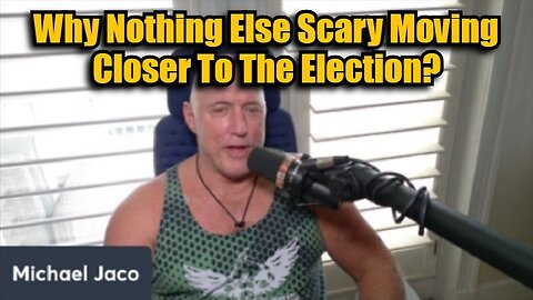 Michael Jaco 10/30/24 - Why Nothing Else Scary Moving Closer To The Election?