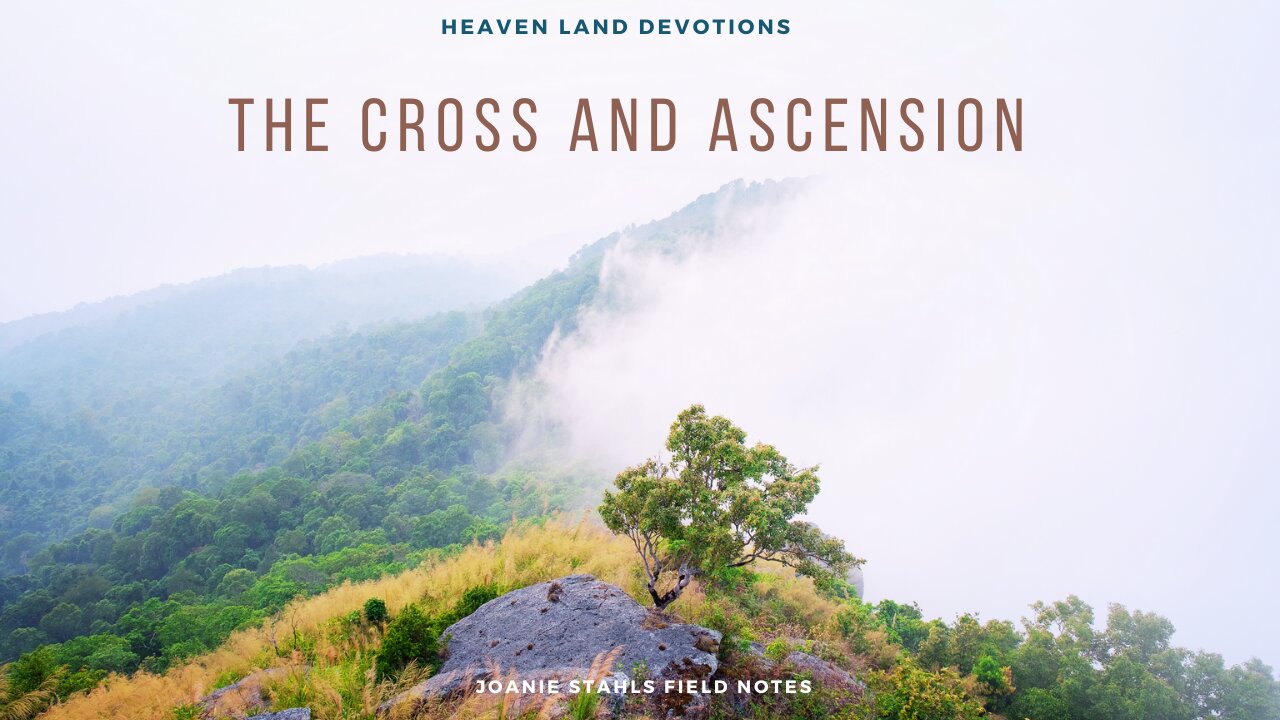 Heaven Land Devotions - The Cross And Ascension