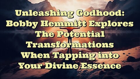 Bobby Hemmitt: Unleashing Godhood