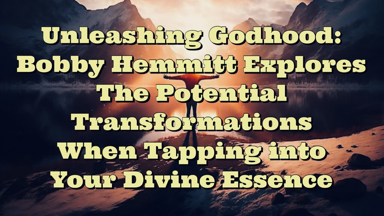 Bobby Hemmitt: Unleashing Godhood