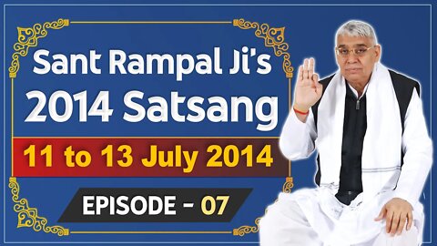 Sant Rampal Ji's 2014 Satsangs | 11 to 13 July 2014 HD | Episode - 07 | SATLOK ASHRAM