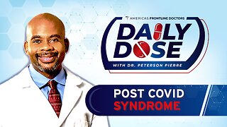 Daily Dose: ‘Post COVID Syndrome' with Dr. Peterson Pierre