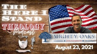 The Here I Stand Theology Podcast (The Mighty Oaks Foundation