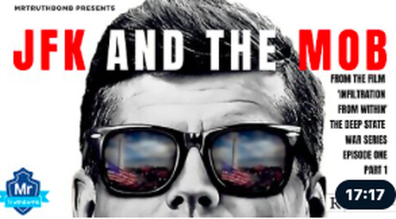 JFK AND THE MOB - THE DEEP STATE WAR SERIES - INFILTRATION FROM WITHIN - EPISODE ONE 2/17