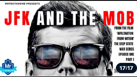 JFK AND THE MOB - THE DEEP STATE WAR SERIES - INFILTRATION FROM WITHIN - EPISODE ONE 2/17