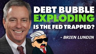 Debt Bubble Exploding | Is The Fed Trapped? - Brien Lundin