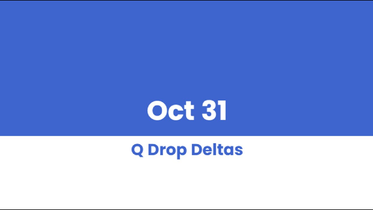 Q DROP DELTAS OCT 31