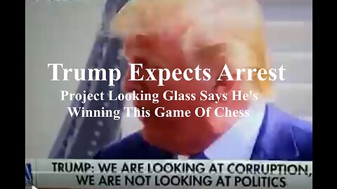 TRUMP ARREST - AND PROJECT LOOKING GLASS