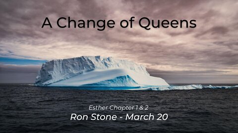 2022-03-20 A Change of Queens (Esther Chapter 1 & 2) - Pastor Ron